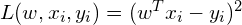 L(w, x_i, y_i) = (w^Tx_i- y_i)^2